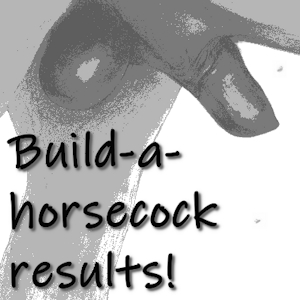 build-a-horsecock results! (+blurb)