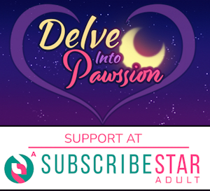 Delve Into Pawssion Subscribestar (Extra support option)