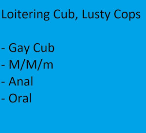 Loitering Cub, Lusty Cops