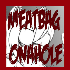meatbag onaholes