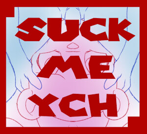 Suck ME Open YCH