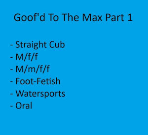 Goof'd To The Max - Part 1 - Suggestion from Subscribestar