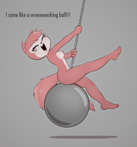I came like a wrecking ball!