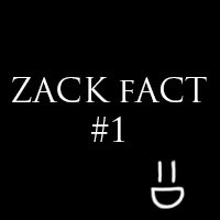 Zack Fact #1